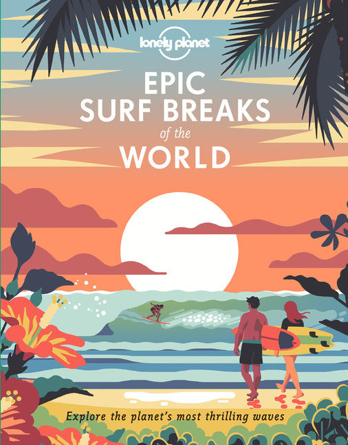 Lonely Planet Epic Surf Breaks of the World 1st Ed.