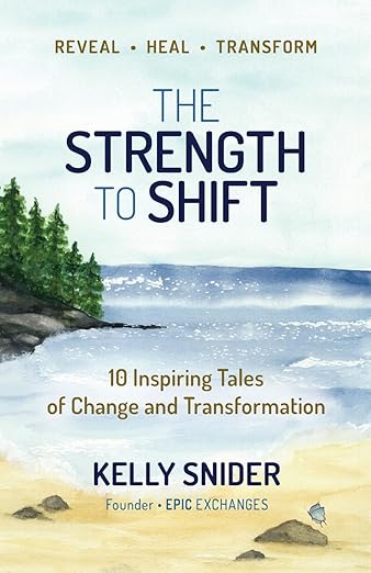 The Strength to Shift: 10 Inspiring Tales of Change and Transformation