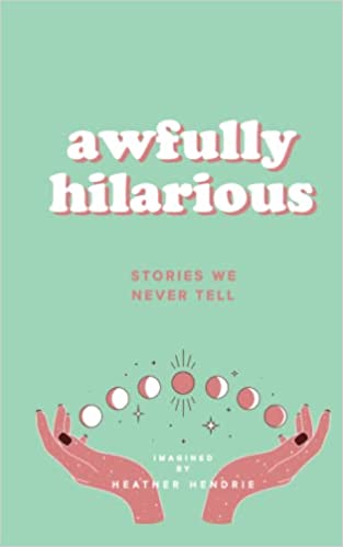 Awfully Hilarious: Stories We Never Tell