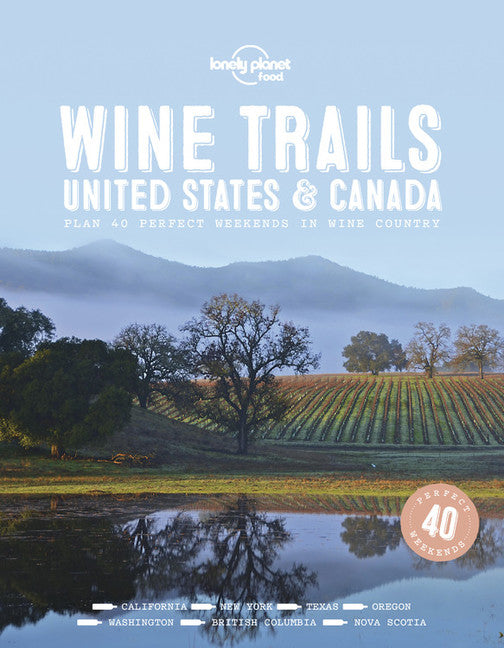 Lonely Planet Wine Trails - USA &amp; Canada 1 1st Ed.