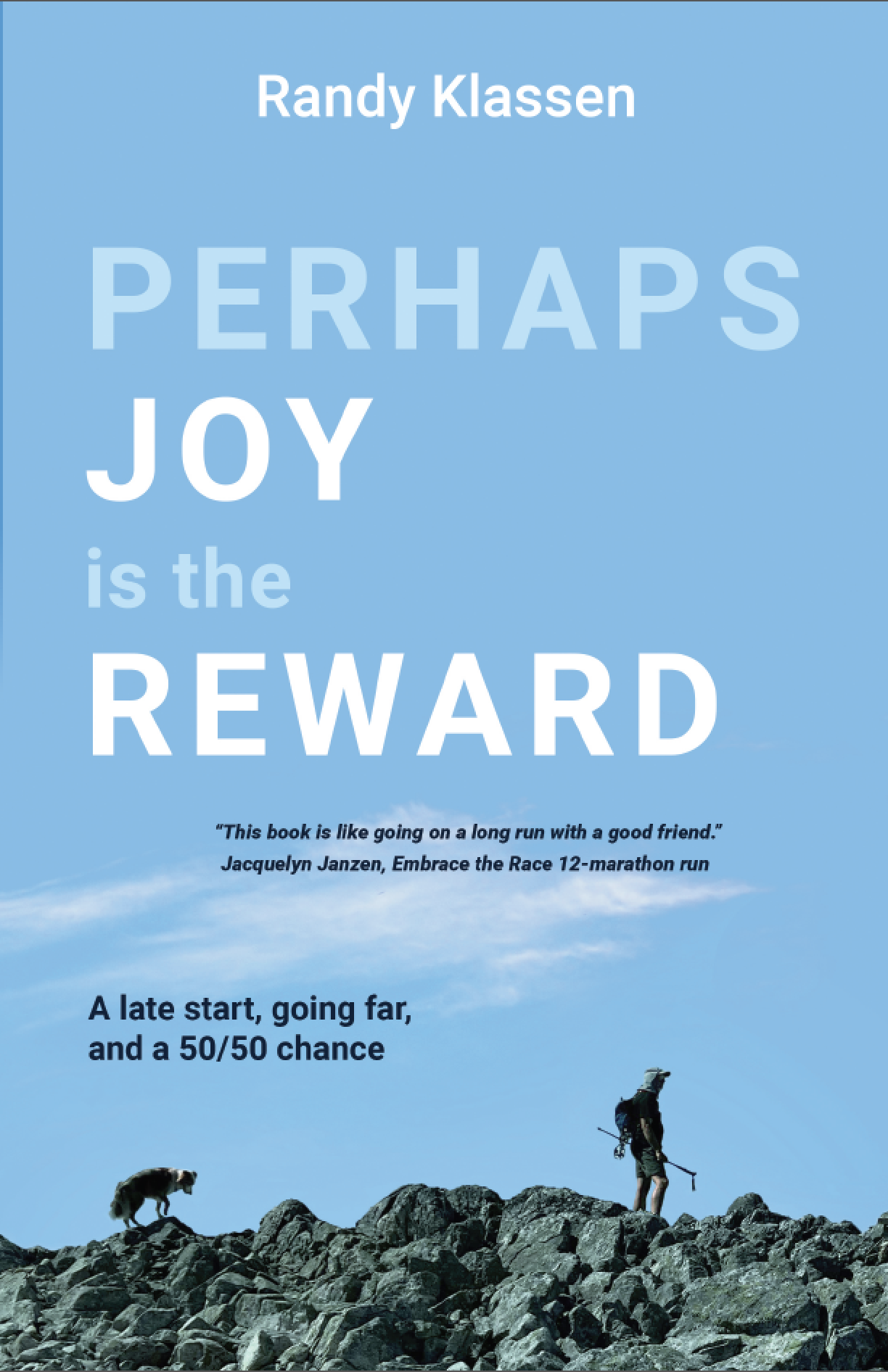Perhaps Joy is the Reward: A Late Start, Going Far, and a 50/50 Chance