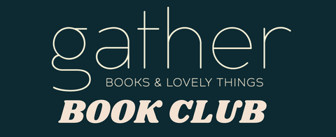 A dark teal graphic with the words 'gather' in thin outlined script, 'BOOKS & LOVELY THINGS' in smaller serif text, and 'BOOK CLUB' in large bold serif letters at the bottom.