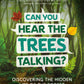 Can You Hear the Trees Talking?